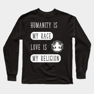 Humanity Is my race love is my religion Long Sleeve T-Shirt